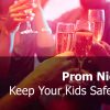 Prom Night Dangers, Keep Your Kids Safe During Prom
